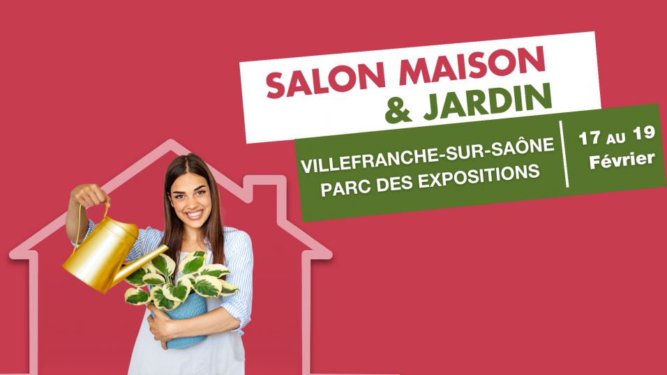 SALON MAISON ET JARDIN VILLEFRANCHE SUR SAÔNE - DU 17 AU 19 FÉVRIER